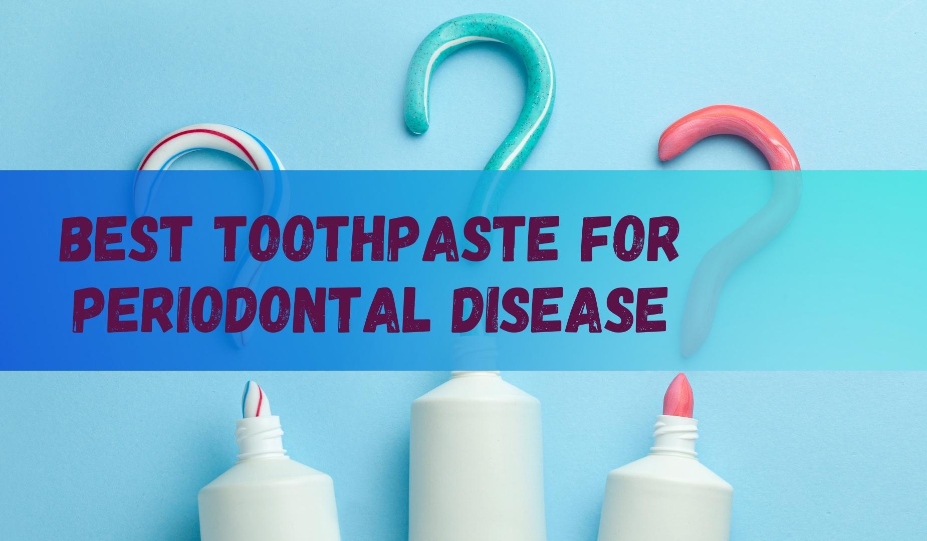 Best Toothpaste For Periodontal Disease
