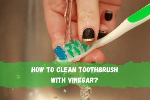How To Clean Toothbrush With Vinegar