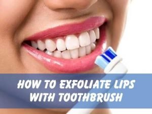 How To Exfoliate Lips With Toothbrush