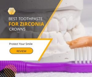 Best Toothpaste For Zirconia Crowns