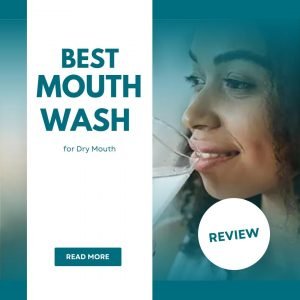 Best Mouthwash for Dry Mouth